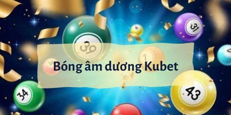 Khái niệm bóng âm dương Kubet