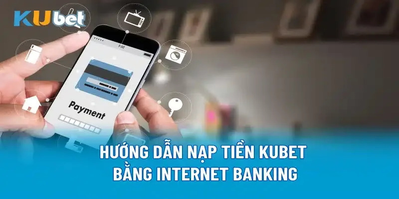 Nạp tiền Kubet với internet banking