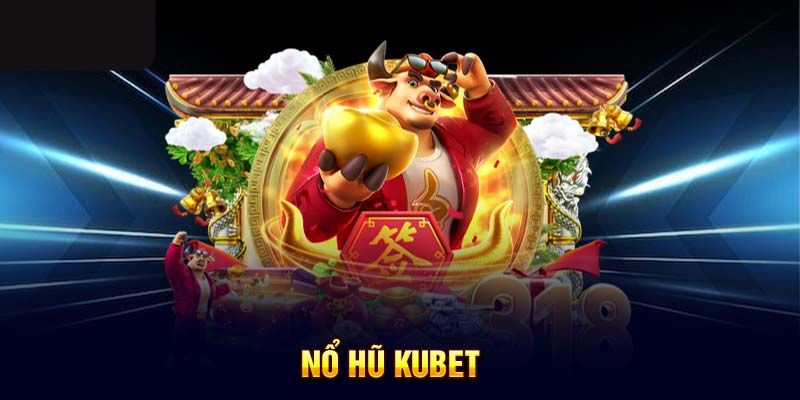 Nổ hũ Kubet - Thế giới slot nổi tiếng 2024